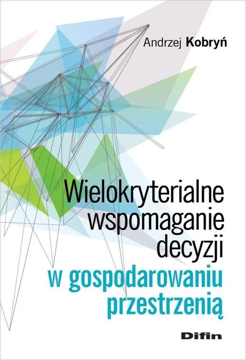 okładka Wielokryterialne wspomaganie decyzji w gospodarowaniu przestrzenią książka | Andrzej Kobryń