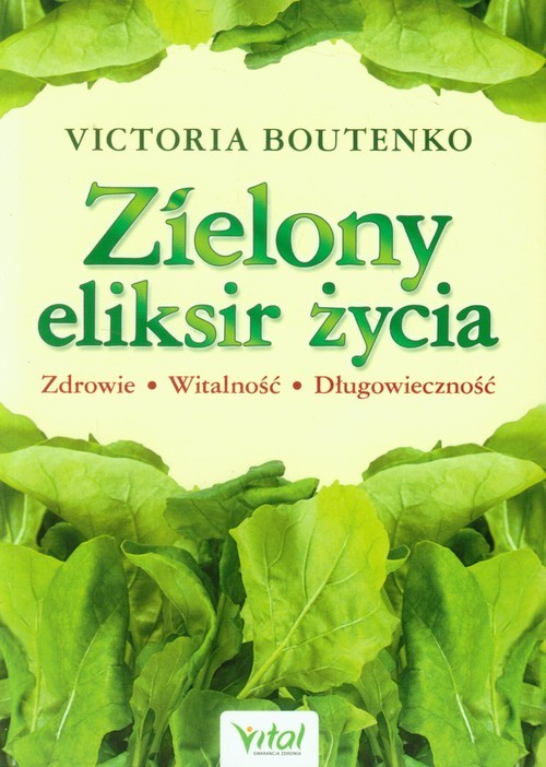 okładka Zielony eliksir życia Zdrowie Witalność Długowieczność książka | Victoria Boutenko