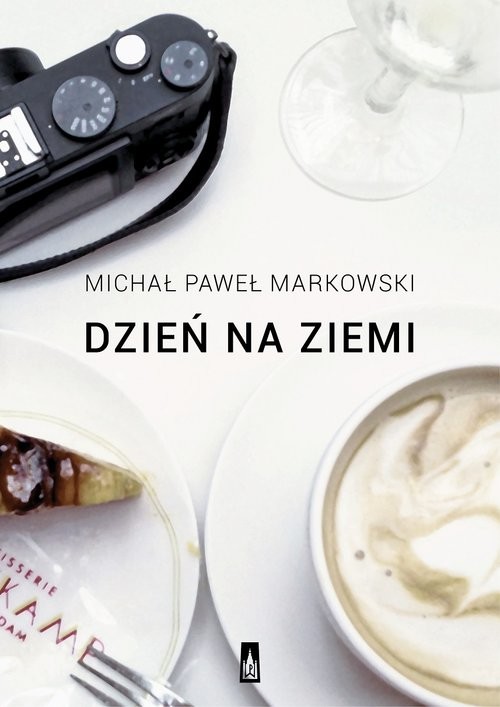 okładka Dzień na ziemi Proza podróżna książka | Michał Paweł Markowski