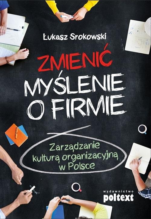 okładka Zmienić myślenie o firmie Zarządzanie kulturą organizacyjną w Polsce książka | Łukasz Srokowski