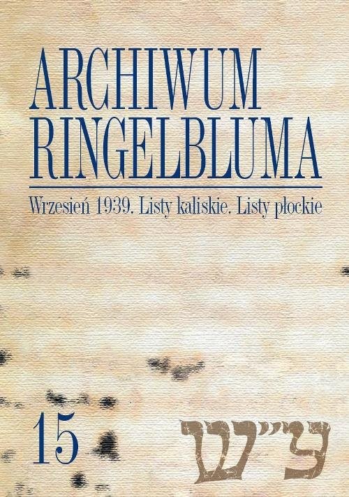 okładka Archiwum Ringelbluma. Konspiracyjne Archiwum Getta Warszawy, Tom 15, Wrzesień 1939. Listy kaliskie książka