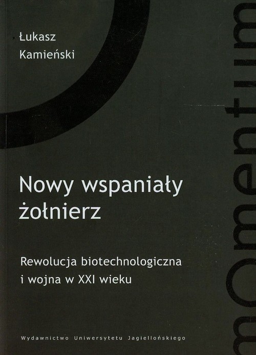 okładka Nowy wspaniały żołnierz Rewolucja biotechnologiczna i wojna w XXI wieku książka | Łukasz Kamieński