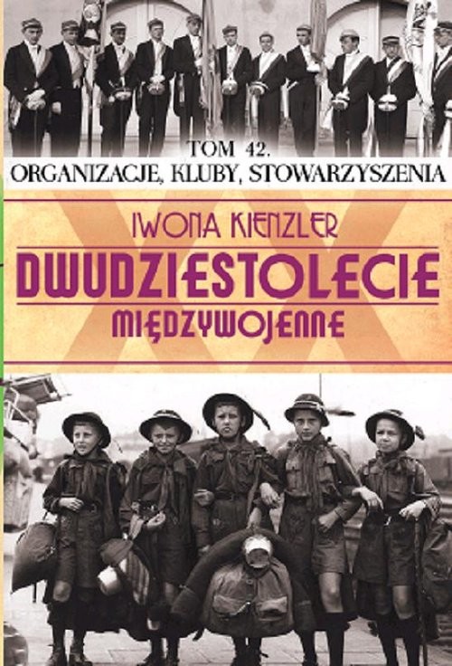 okładka Dwudziestolecie międzywojenne Tom 42 Organizacje, kluby, stowarzyszenia książka | Iwona Kienzler