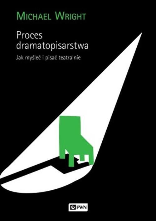 okładka Proces dramatopisarstwa Jak myśleć i pisać teatralnie. książka | Wright Michael