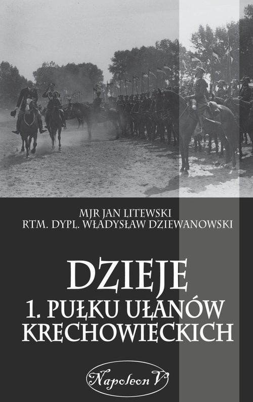 okładka Dzieje 1. Pułku Ułanów Krechowieckich książka | Jan Litewski, Władysław Dziewanowski