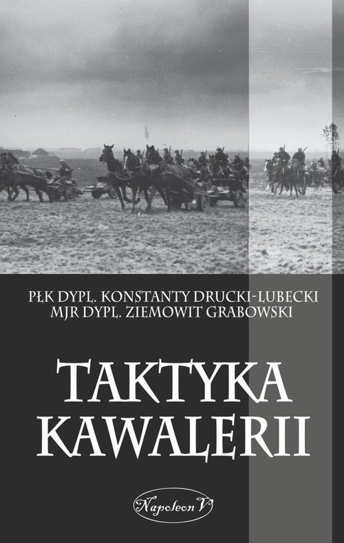 okładka Taktyka kawalerii książka | Konstanty Drucki-Lubecki, Ziemowit Grabowski