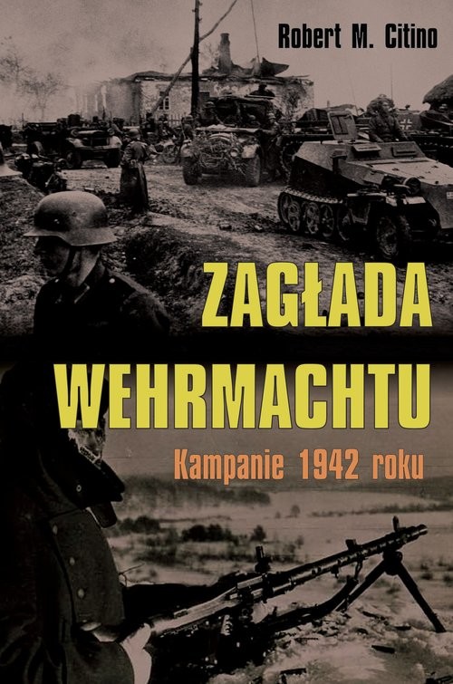 okładka Zagłada Wehrmachtu Kampanie 1942 roku książka | Robert M. Citino