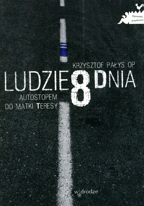 okładka Ludzie 8 dnia Autostopem do Matki Teresy książka | Pałys Krzysztof