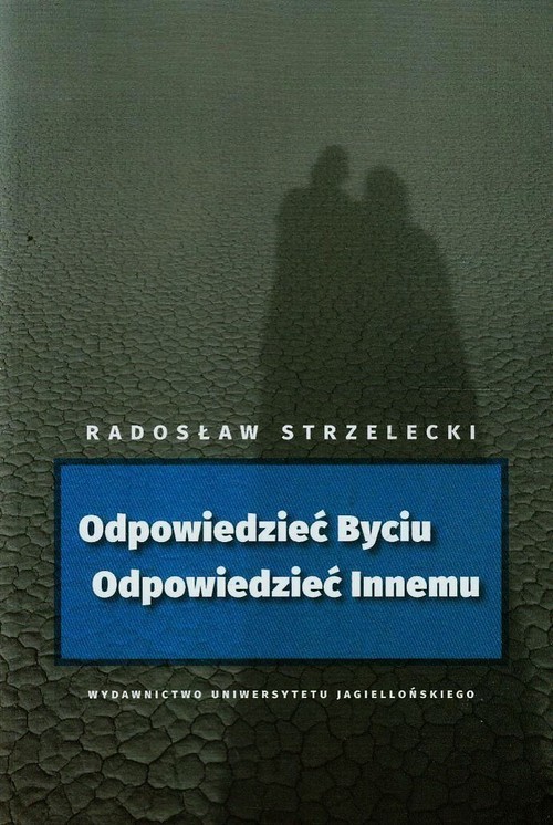 okładka Odpowiedzieć Byciu Odpowiedzieć Innemu książka | Radosław Strzelecki
