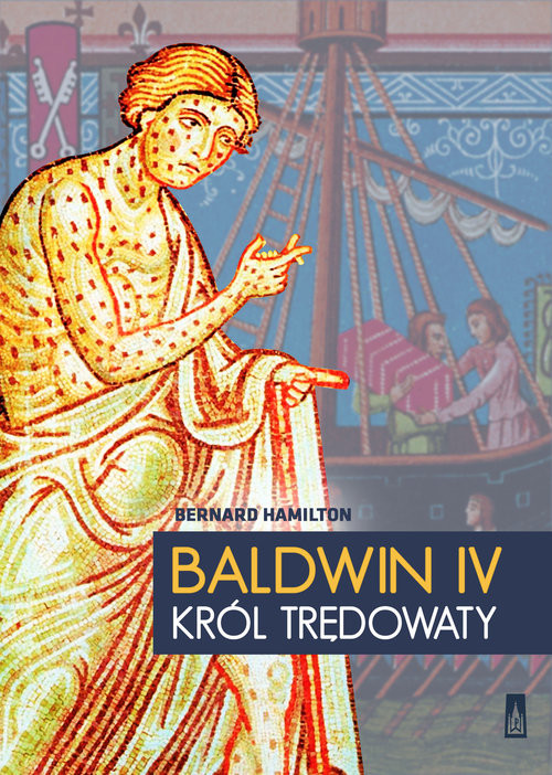 okładka Baldwin IV, król trędowaty książka | Bernard Hamilton