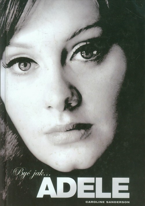 okładka Być jak Adele książka | Caroline Sanderson