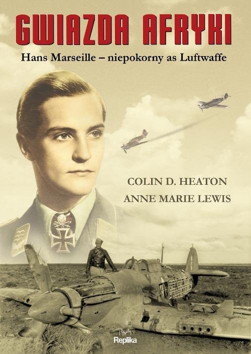 okładka Gwiazda Afryki Hans Marseille niepokorny as Luftwaffe książka | Colin D. Heaton, Anne-Marie Lewis