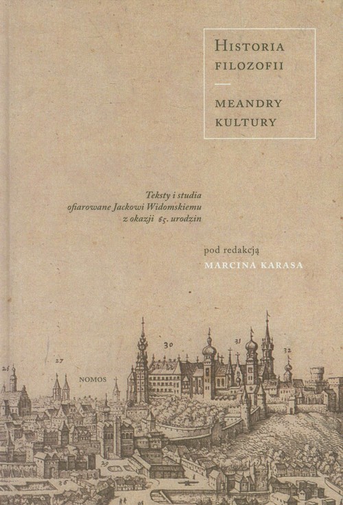 okładka Historia filozofii Meandry kultury Teksty i studia ofiarowane Jackowi Widomskiemu z okazji 65. Urodzin książka