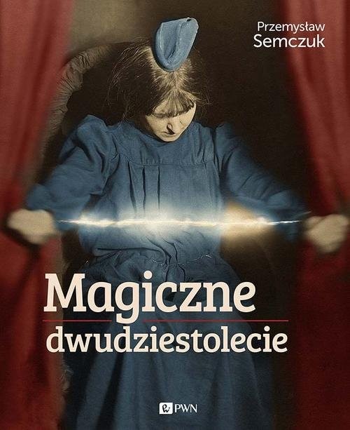 okładka Magiczne dwudziestolecie książka | Przemysław Semczuk