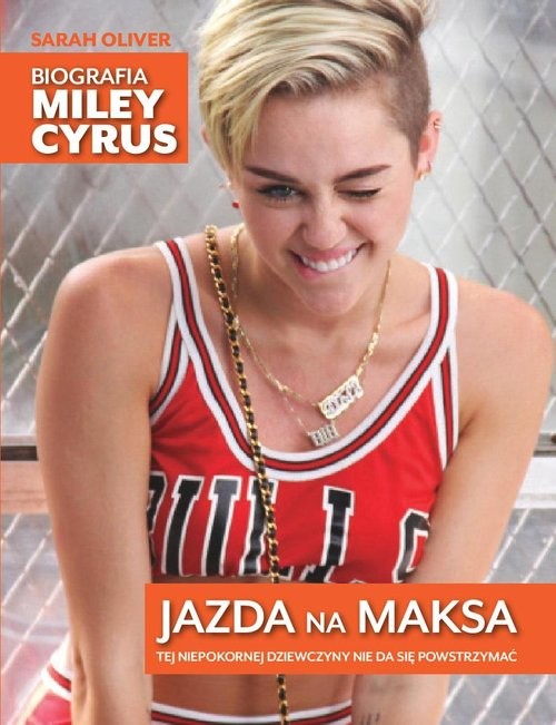 okładka Jazda na maksa Biografia Miley Cyrus książka | Sarah OLIVER