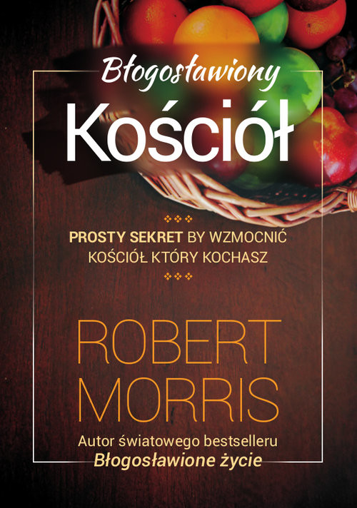 okładka Błogosławiony Kościół Jak wzmocnić Kościół który kochasz książka | Morris Robert