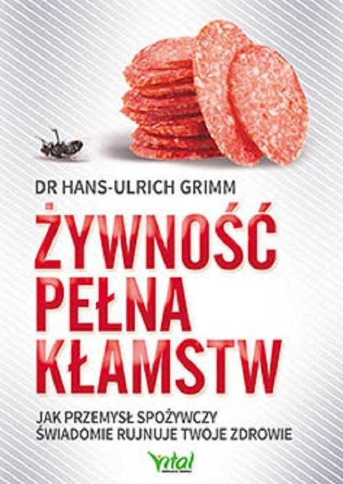 okładka Żywność pełna kłamstw Jak przemysł spożywczy świadomie rujnuje Twoje zdrowie książka | Grimm Hans-Ulrich