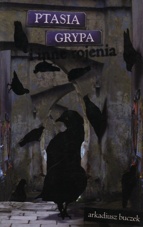 okładka Ptasia grypa i inne rojenia książka | Arkadiusz Buczek