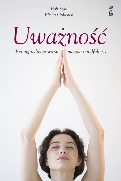 okładka Uważność Trening redukcji stresu metodą mindfulness książka | Bob Stahl, Elisha Goldstein