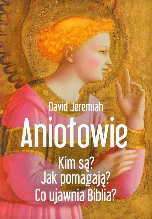 okładka Aniołowie Kim są? Jak pomagają? Co ujawnia Biblia? książka | Jeremiah David