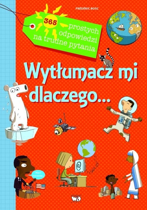 okładka Wytłumacz mi dlaczego 365 prostych odpowiedzi na trudne pytania książka | Frederic Bosc