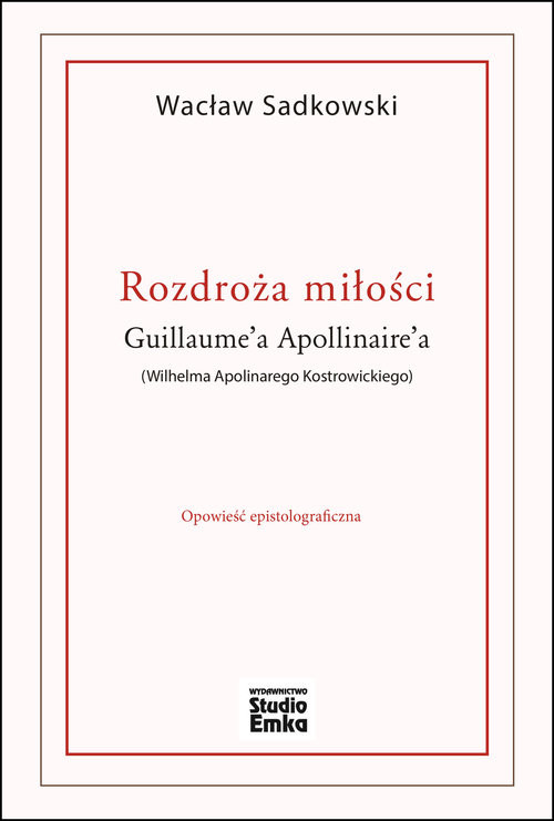 okładka Rozdroża miłości Guillaume’a Apollinaire’a (Wilhelma Apolinarego Kostrowickiego) książka | Wacław Sadkowski
