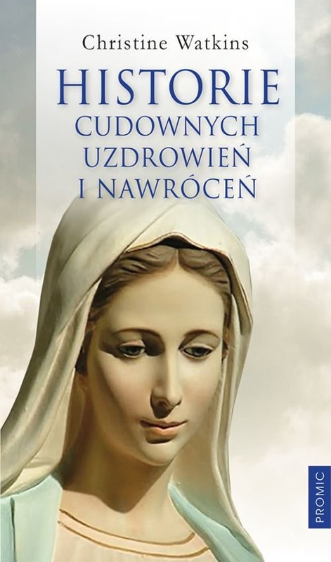 okładka Historie cudownych uzdrowień i nawróceń książka | Christine Watkins