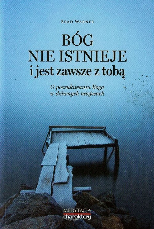 okładka Bóg nie istnieje i jest zawsze z Tobą O poszukiwaniu Boga w dziwnych miejscach książka | Warner Brad