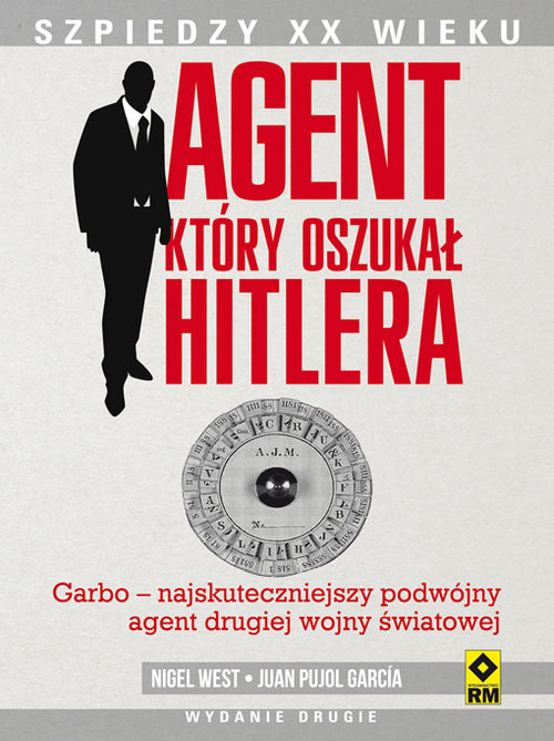 okładka Agent, który oszukał Hitlera Garbo. Najskuteczniejszy podwójny agent drugiej wojny światowej. książka | Juan Pujol Garcia, Nigel West