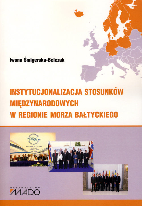okładka Instytucjonalizacja stosunków międzynarodowych w regionie Morza Bałtyckiego książka | Iwona Śmigierska-Belczak