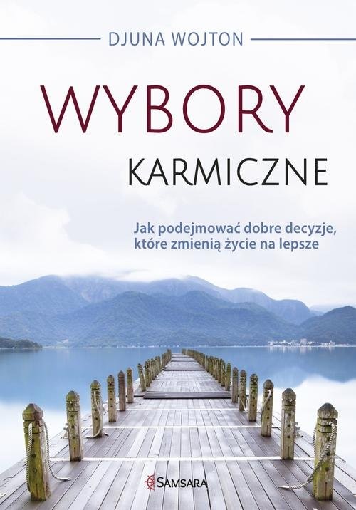 okładka Wybory karmiczne Jak podejmować dobre decyzje, które zmienią życie na lepsze książka | Djuna Wojton
