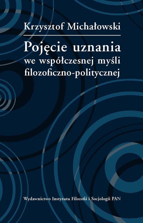 okładka Pojęcie uznania we współczesnej myśli filozoficzno-politycznej książka | Michałowski Krzysztof