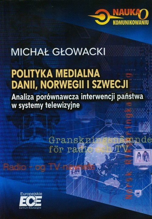 okładka Polityka medialna Dani Norwegii i Szwecji Analiza porównawcza interwencji państwa w systemy telewizyjne książka | Głowacki Michał