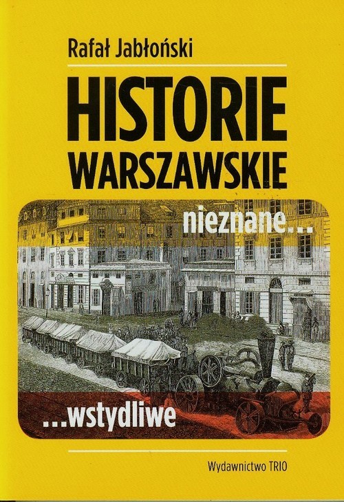 okładka Warszawskie historie nieznane wstydliwe książka | Rafał Jabłoński