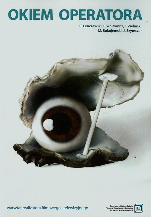 okładka Okiem operatora warsztat realizatora filmowego i telewizyjnego książka | Ryszard Lenczewski, Piotr Wojtowicz, Jerzy Zieliński