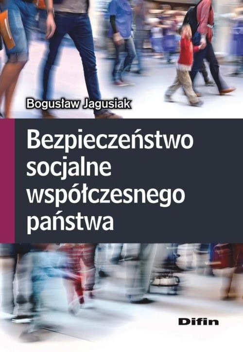 okładka Bezpieczeństwo socjalne współczesnego państwa książka | Jagusiak Bogusław