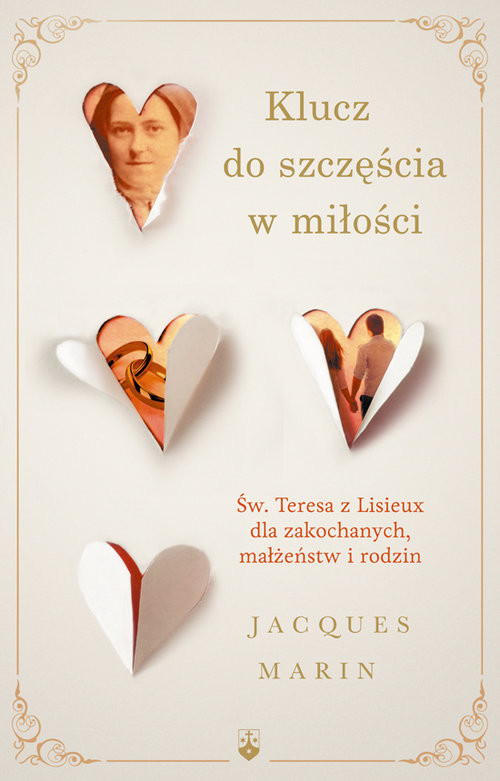 okładka Klucz do szczęścia w miłości Św. Teresa z Lisieux dla zakochanych, małżeństw i rodzin książka | Marin Jaques