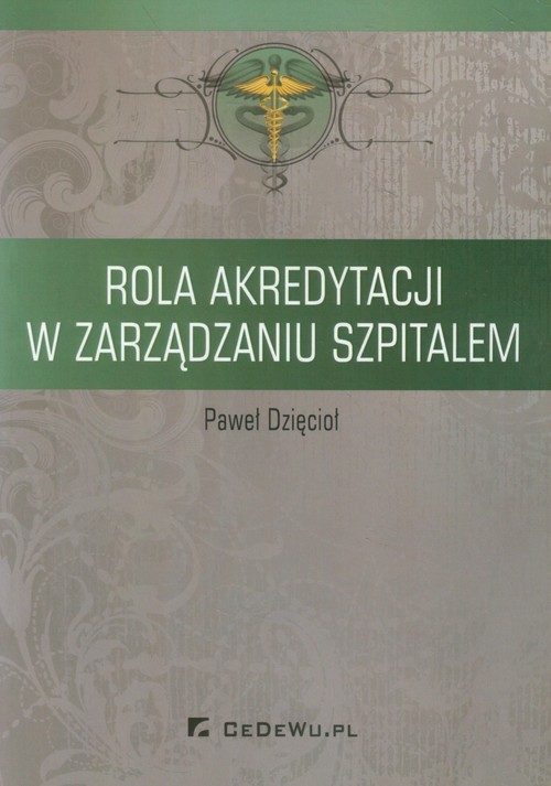okładka Rola akredytacji w zarządzaniu szpitalem książka | Dzięcioł Paweł