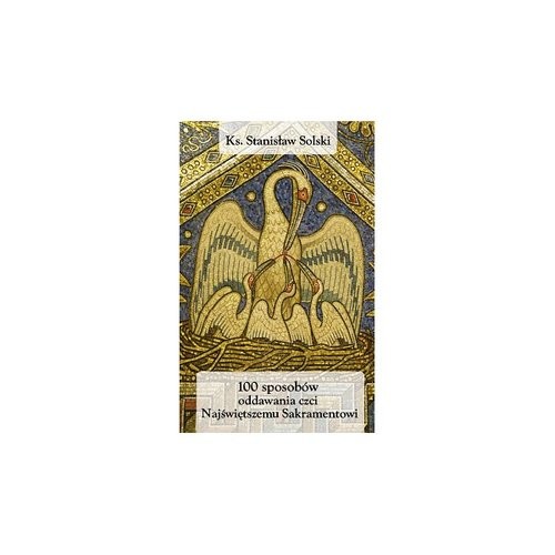 okładka 100 sposobów oddawania czci Najświętszemu Sakramentowi książka | Solski Stanisław