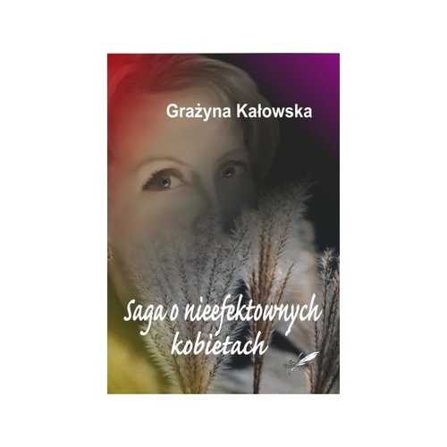 okładka Saga o nieefektownych kobietach książka | Kałowska Grażyna