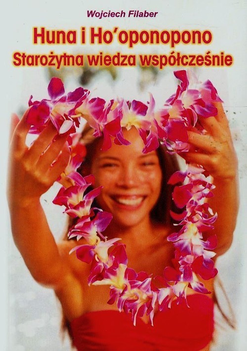 okładka Huna i Hooponopono Starożytna wiedza współcześnie książka | Wojciech Filaber
