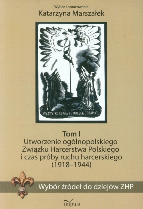 okładka Wybór źródeł do dziejów ZHP Tom 1 Utworzenie ogólnopolskiego Związku Harcerstwa Polskiego i czas próby ruchu harcerskiego książka | Marszałek Katarzyna
