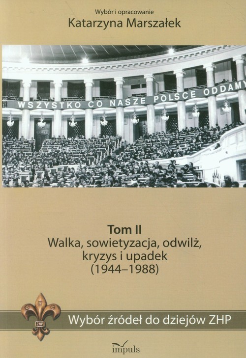 okładka Wybór źródeł do dziejów ZHP Tom 2 Walka, sowietyzacja, odwilż, kryzys i upadek (1944-1988) książka | Marszałek Katarzyna