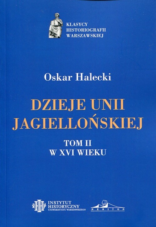 okładka Dzieje Unii Jagiellońskiej Tom 2 W XVI wieku książka | Halecki Oskar