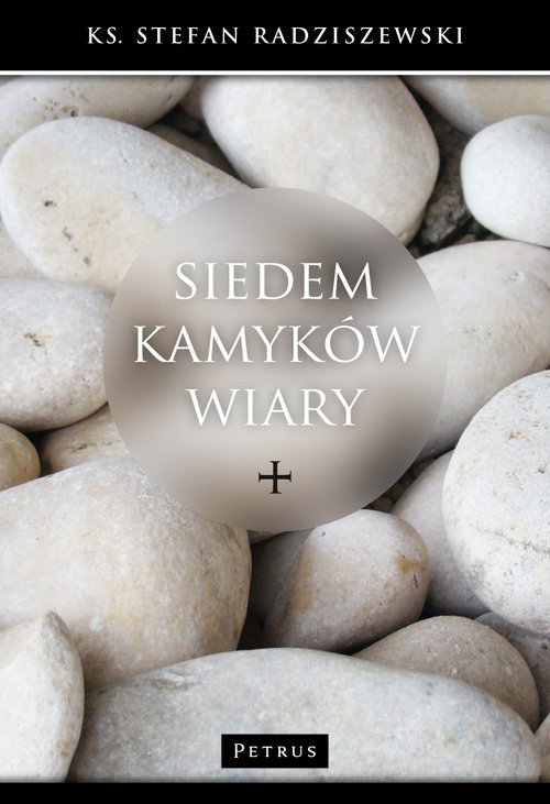 okładka Siedem kamyków wiary książka | Radziszewski Stefan