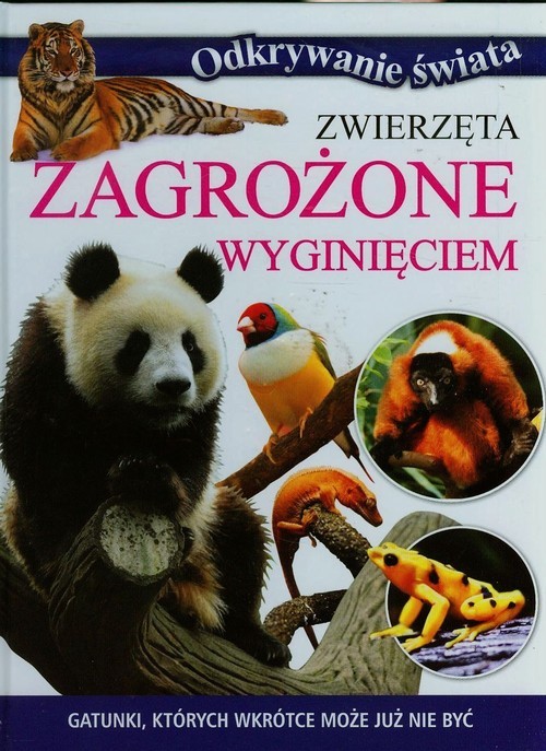 okładka Zwierzęta zagrożone wyginięciem Gatunki których wkrótce może już nie być książka