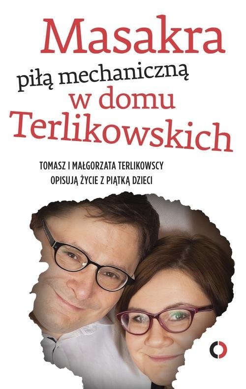 okładka Masakra piłą mechaniczną w domu Terlikowskich książka | Tomasz Terlikowski, Małgorzata Terlikowska