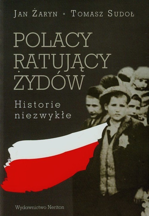 okładka Polacy ratujący Żydów Historie niezwykłe książka | Jan Żaryn, Tomasz Sudoł