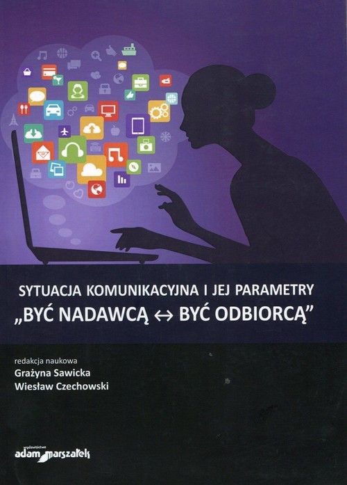 okładka Sytuacja komunikacyjna i jej parametry Być nadawcą - być odbiorcą książka