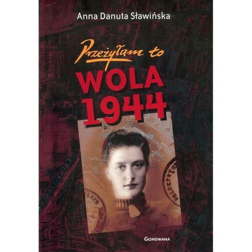okładka Przeżyłam to Wola 1944 książka | Danuta Anna Sławińska